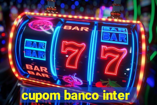 cupom banco inter